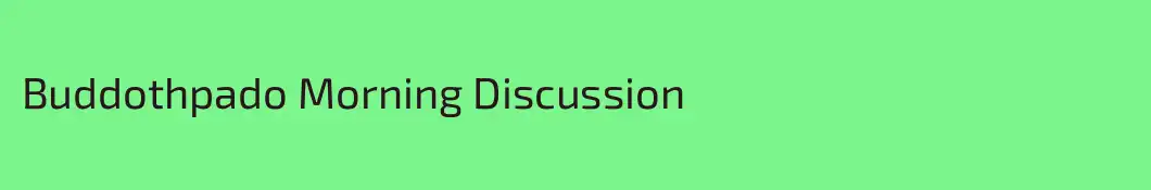 Buddothpado Morning Discussion 